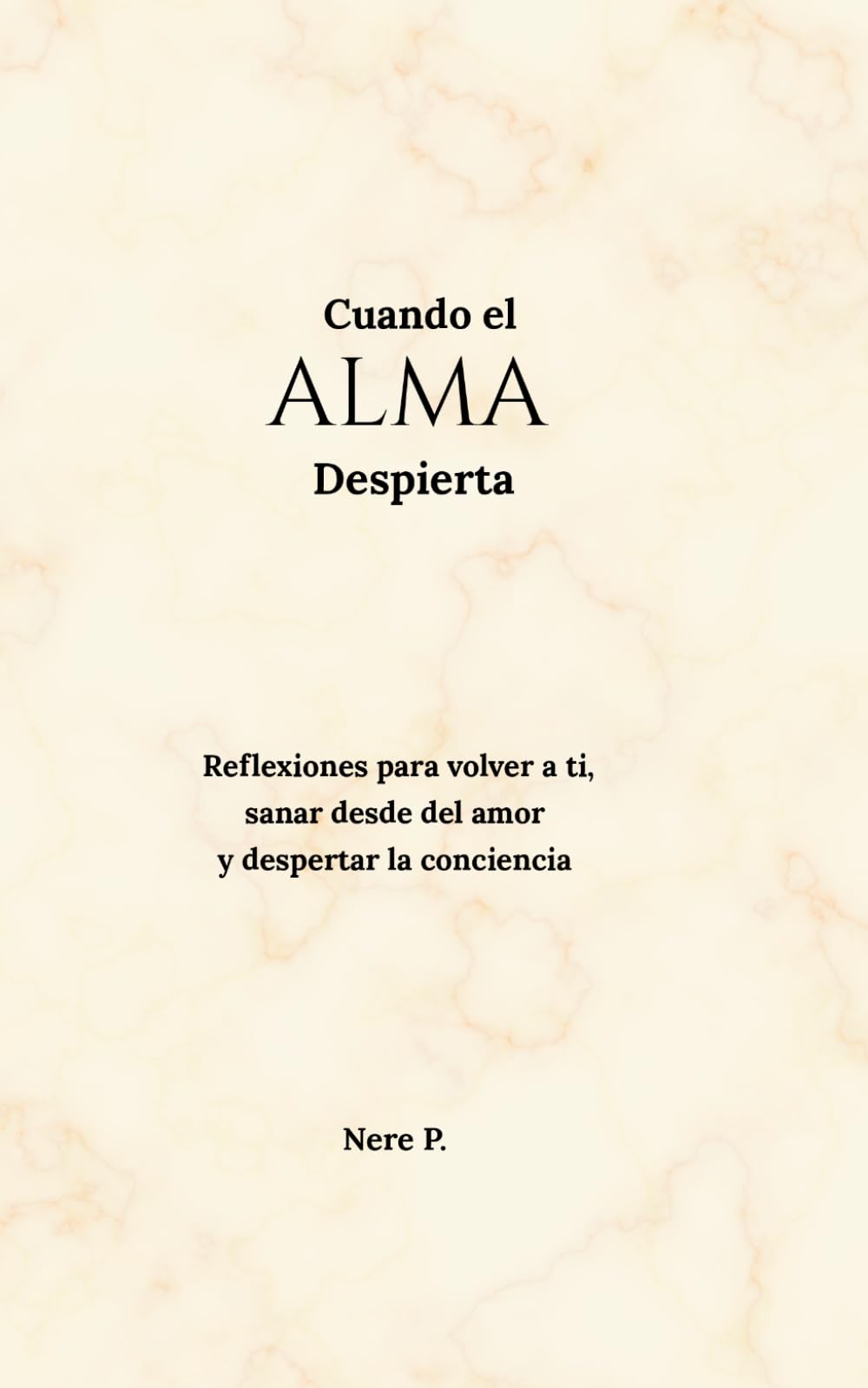 Cuando el Alma Despierta: Reflexiones para volver a ti, sanar desde el amor y despertar la conciencia.