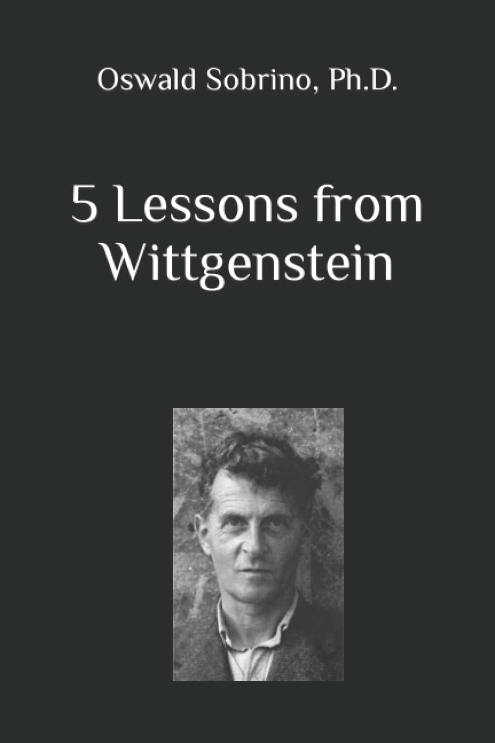 5 Lessons from Wittgenstein (5 Lessons from Great Thinkers)