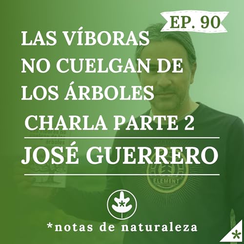 Las V&iacute;boras no cuelgan de los &aacute;rboles. Charla con Jos&eacute; Guerrero parte 2 #90