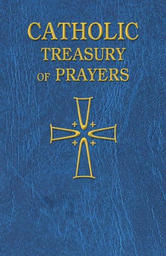 Catholic Treasury of Prayers: A Collection of Prayers for All Times and Seasons