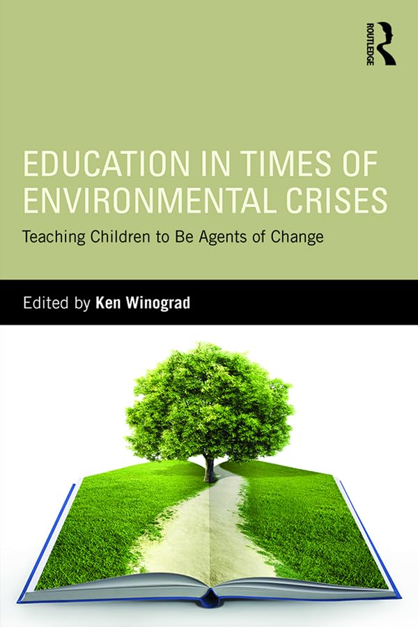 Education in Times of Environmental Crises: Teaching Children to Be Agents of Change      1st Edition, Kindle Edition
