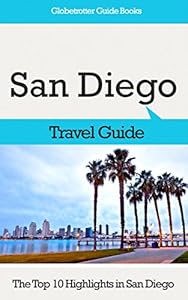 San Diego Travel Guide: The Top 10 Highlights in San Diego (Globetrotter Guide Books)