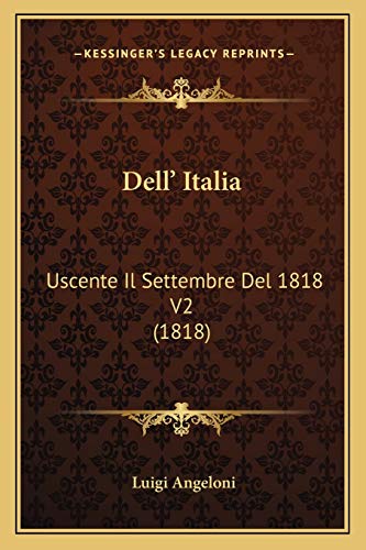Dell' Italia: Uscente Il Settembre Del 1818 V2 (1818) (Italian Edition)