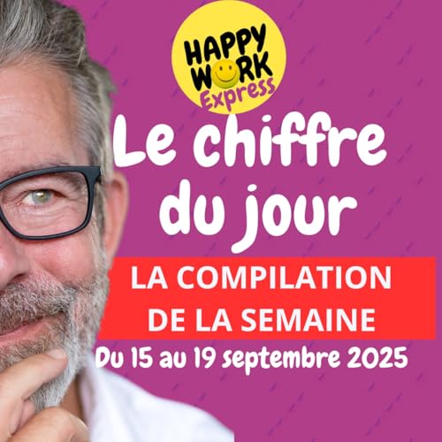 Page de couverture de Happy Work - Bien-être au travail et management bienveillant - #2500- La compilation des chiffres du jour de la semaine du 15 au 19 septembre 2025