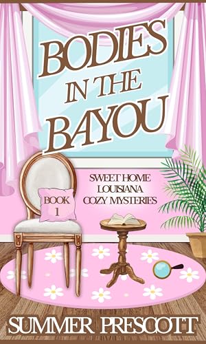 Bodies in the Bayou (Sweet Home Louisiana Cozy Mysteries Book 1)