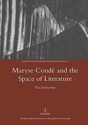Maryse Conde and the Space of Literature (Legenda Research Monographs in French Studies Book 32)