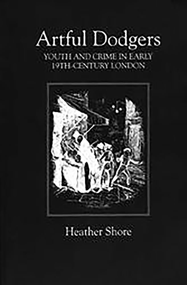 Artful Dodgers – Youth and Crime in Early Nineteenth–Century London Shore
