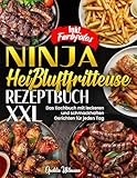 Ninja Heißluftfritteuse Rezeptbuch XXL |Das Kochbuch mit leckeren und schmackhaften Gerichten für jeden Tag| Inkl. Farbfotos