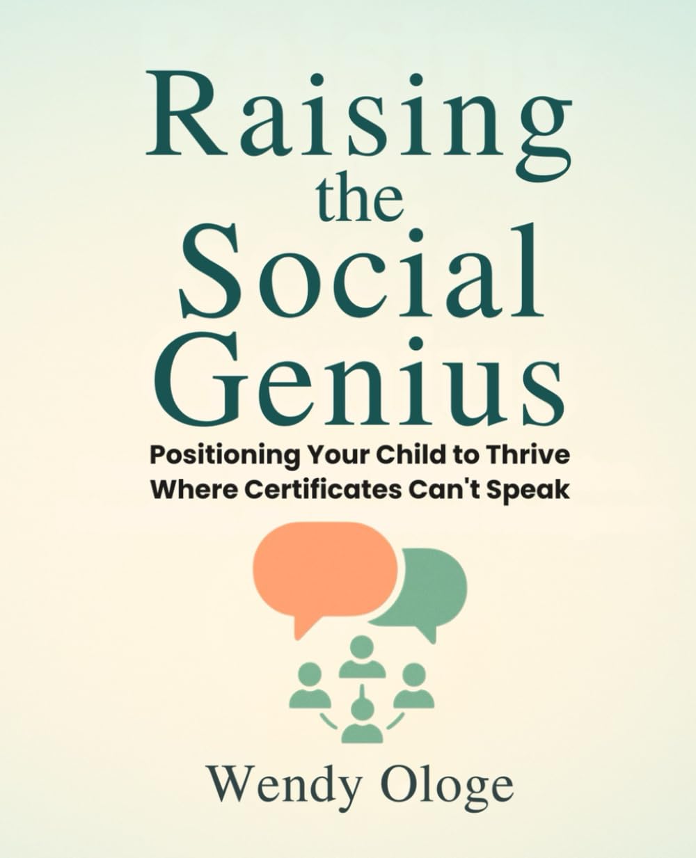 Raising the Social Genius: Positioning Your Children to Thrive Where Certificates Can’t Speak