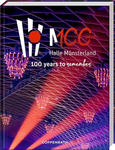 100 Jahre MCC Halle Münsterland: 100 years to remember: Unterhaltsame und bildreiche Chronik zum Jubiläum der Halle Münsterland
