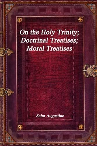 On the Holy Trinity; Doctrinal Treatises; Moral Treatises