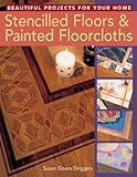 Stencilled Floors & Painted Floorcloths: Beautiful Projects for Your Home