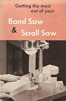 Hardcover Getting the Most Out of Your Band Saw & Scroll Saw Book