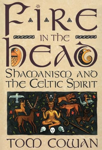 Fire in the Head: Shamanism and the Celtic Spirit – A Cross-Cultural Exploration of the Visionary Experience