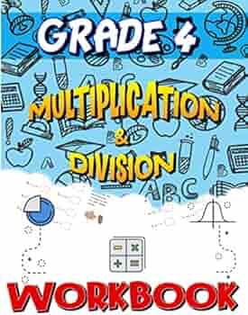 Grade 4 Multiplication & Division Workbook: Multiplication & Division Worksheets for 4th Grade, Easy and Fun Math Activities, Build the Best Possible ...