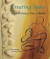 Creating Space ? Yoga Actions for Feet & Ankles (Volume 1) 0993691609 Book Cover