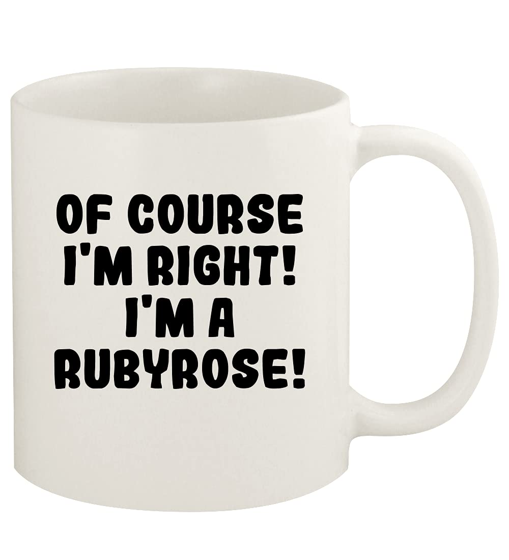 Of Course I'm Right! I'm A Rubyrose! - 11oz Ceramic White Coffee Mug Cup, White
