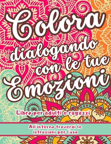 Colora dialogando con le tue emozioni: Libro per adulti e ragazz