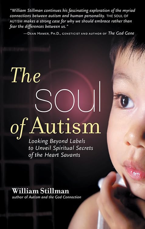 The Soul of Autism: Looking Beyond Labels to Unveil Spiritual Secrets of the Heart Savants Paperback โ March 12, 2008
