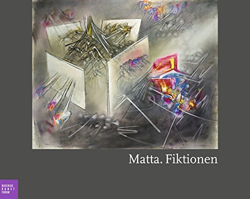 Matta. Fiktionen: Katalogbuch zu den Ausstellungen im Bucerius Kunst Forum in Hamburg vom 22.9.2012-6.1.2012 und im Museum Frieder Burda in Baden-Baden vom 18.1.-2.6.2013