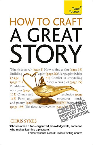 How to Craft a Great Story: Teach Yourself Creating Perfect Plot and Structure