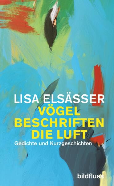 Vögel beschriften die Luft: Gedichte und Kurzgeschichtem