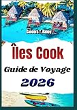ÎLES COOK GUIDE DE VOYAGE 2026: Itinéraires clairs, culture locale...