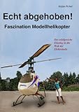  Echt abgehoben!: Faszination Modellhelikopter