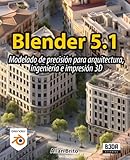 Blender 5: Modelado de precisión para arquitectura, ingeniería e impresión 3D