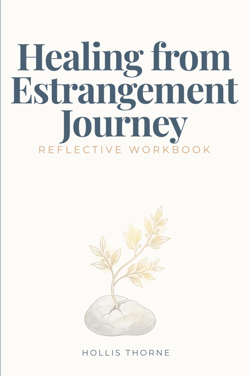 Healing from Estrangement Journey: Reflective Workbook for Processing Family Disconnection, Setting Boundaries, and Reclaiming Your Inner Stability