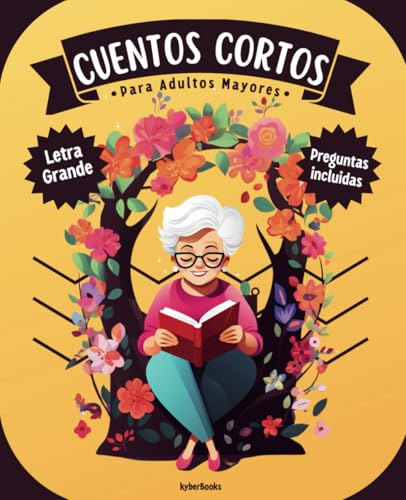 Cuentos Cortos Para Adultos Mayores: Libro de relatos cortos, fácil de leer y con letra grande para personas mayores - Lectura para estimular la memoria, la mente y el corazón.