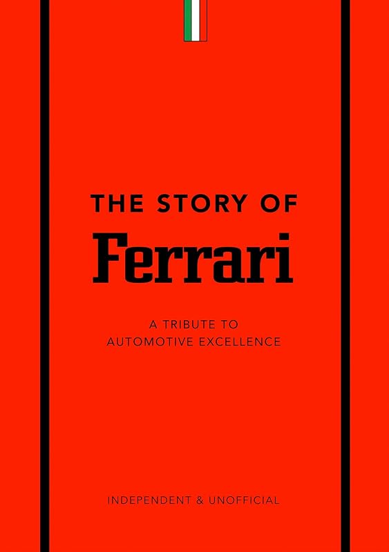 The Story of Ferrari: A Tribute to Automotive Excellence (The Story of Cars) (English Edition)