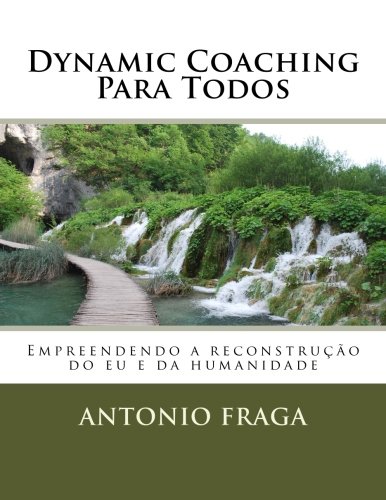 Dynamic Coaching Para Todos: Empreendendo a reconstrução do eu e da humanidade