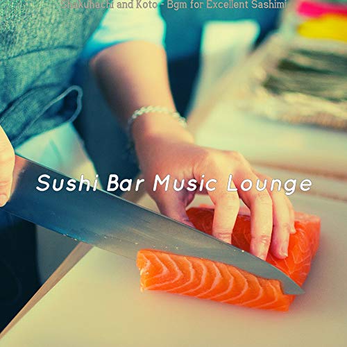 Amazon Music Sushi Bar Music LoungeのShakuhachi and Koto Bgm for Excellent Sashimi Amazon.co.jp