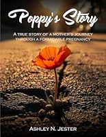 Poppy's Story: A True story of a Mother’s Journey Through a Formidable Pregnancy B0F4BNNQPD Book Cover