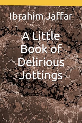 A Little Book of Delirious Jottings