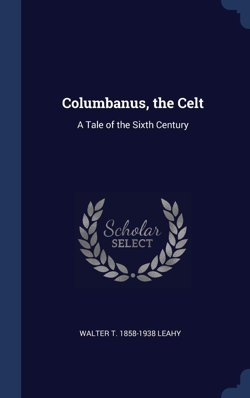 Columbanus, the Celt: A Tale of the Sixth Century