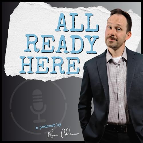 ALL READY HERE Podcast Por Ryan Coleman arte de portada