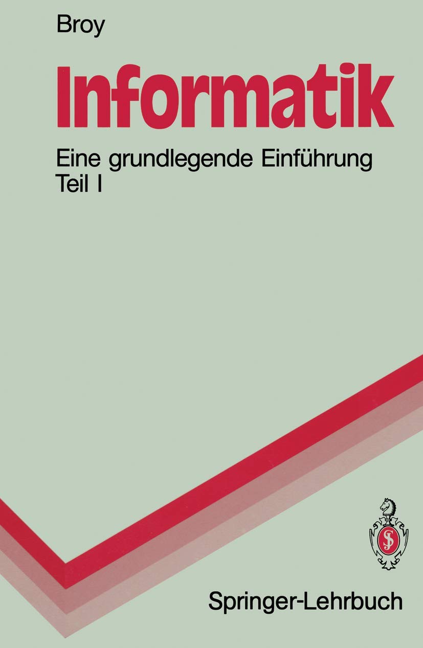 Informatik: Eine grundlegende Einführung Teil I. Problemnahe Programmierung (Springer-Lehrbuch)