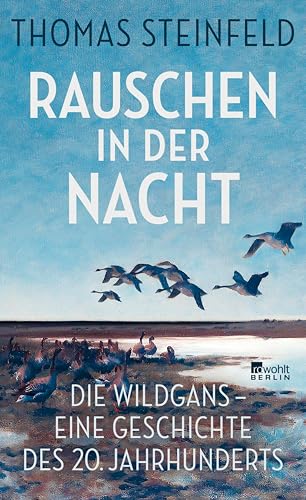 Rauschen in der Nacht: Die Wildgans – eine Geschichte des 20. Jahrhunderts | 