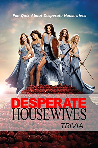 Desperate Housewives Trivia Fun Quiz About Desperate Housewives Desperate Housewives Trivia Kindle Edition By Thomas Janet Humor Entertainment Kindle Ebooks Amazon Com