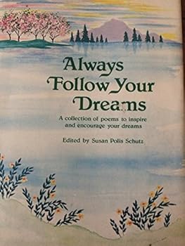 Always Follow Your Dreams: A Collection of Poems to Inspire and Encourage Your Dreams