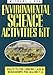Environmental Science Activities Kit: Ready-To-Use Lessons, Labs, and Worksheets for Grades 7-12 (J-B Ed: Activities)