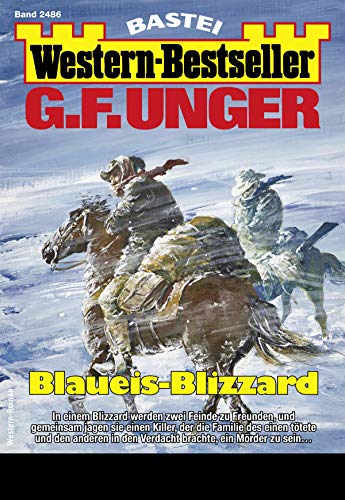 G. F. Unger Western-Bestseller 2486 - Western: Blaueis-Blizzard G. F. Unger Western-Bestseller 2486 - Western: Blaueis-Blizzard
