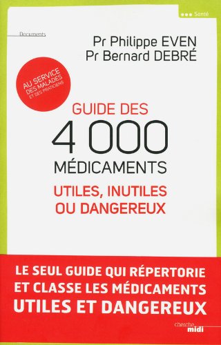 Guide des 4000 médicaments utiles, inutiles ou dangereux Guide des 4000 médicaments utiles, inutiles ou dangereux