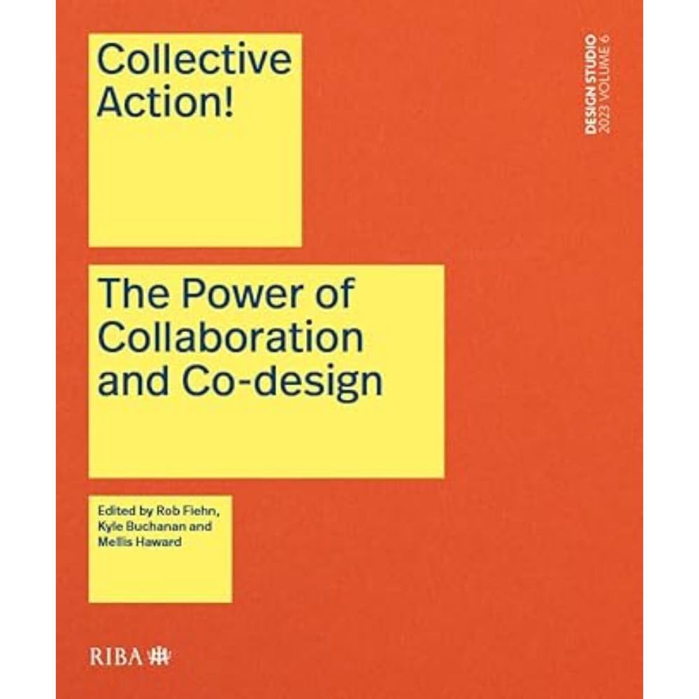 Collective Action!: The Power of Collaboration and Co-Design in Architecture: 6 (Design Studio)