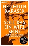  Soll das ein Witz sein?: Humor ist, wenn man trotzdem lacht von Hellmuth Karasek (9. Dezember 2013) Taschenbuch