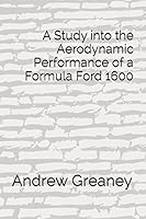 A Study into the Aerodynamic Performance of a Formula Ford 1600 1549977423 Book Cover