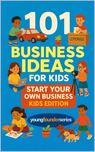 101 Business Ideas For Kids: A Fun, Practical Introduction to Entrepreneurship for Ages 9–12 (Young Founder Series Book 2)