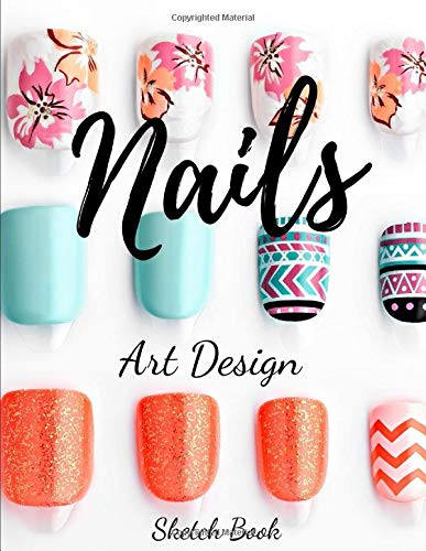 Nails Art Design Sketchbook: DIY Notebook with Nail Figures to Sketch and Plan out creative design ideas to practice for fingernail beauty in Template Book.